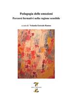 Pedagogia delle emozioni. Percorsi formativi nella ragione sensibile