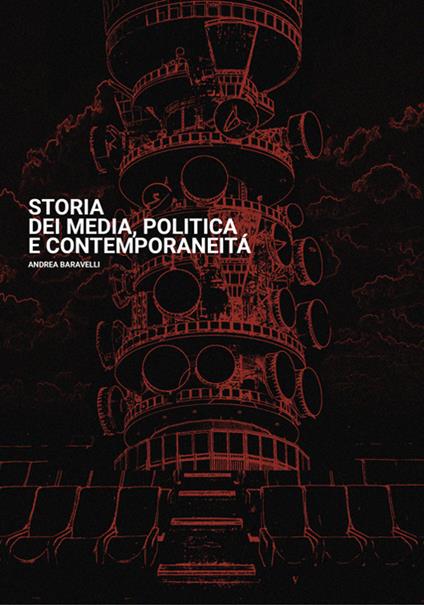 Storia dei media, politica e contemporaneità - Andrea Baravelli - copertina