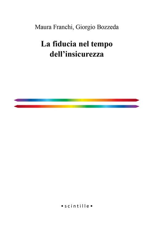 La fiducia nel tempo dell'insicurezza - Maura Franchi,Giorgio Bozzeda - copertina