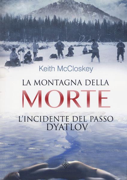 La montagna della morte. L'incidente del passo Dyatlov - Keith McCloskey - copertina