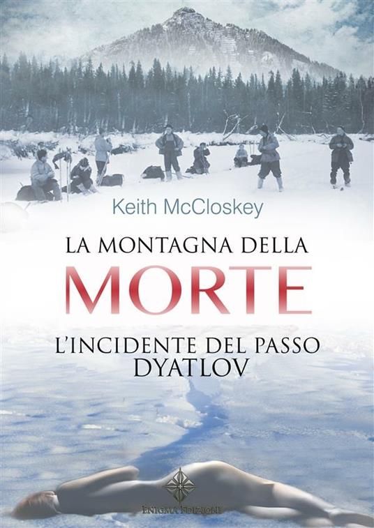 La montagna della morte. L'incidente del passo Dyatlov - Keith McCloskey,Enrico Baccarini - ebook