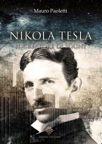 Nikola Tesla. Il creatore di sogni - Mauro Paoletti - ebook