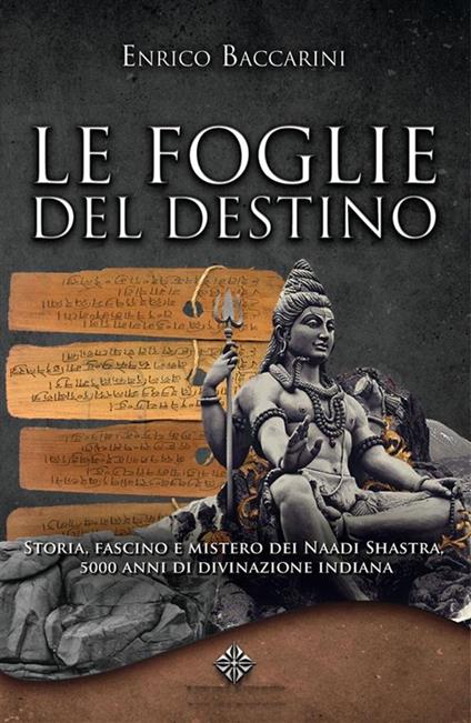 Le foglie del destino. Storia, fascino e mistero dei Naadi Shastra 5000 anni di divinazione indiana - Enrico Baccarini - ebook