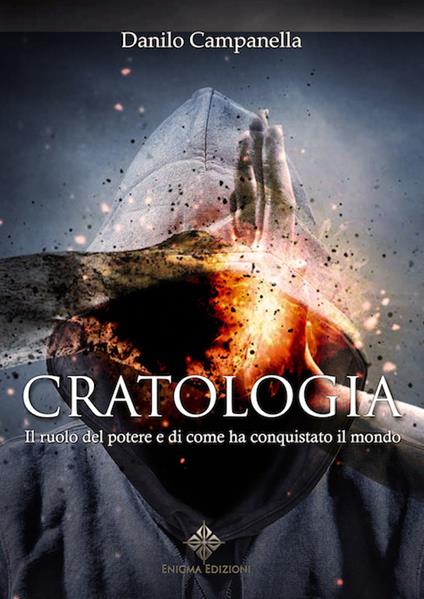 Cratologia. Il ruolo del potere e di come ha conquistato il mondo - Danilo Campanella - copertina