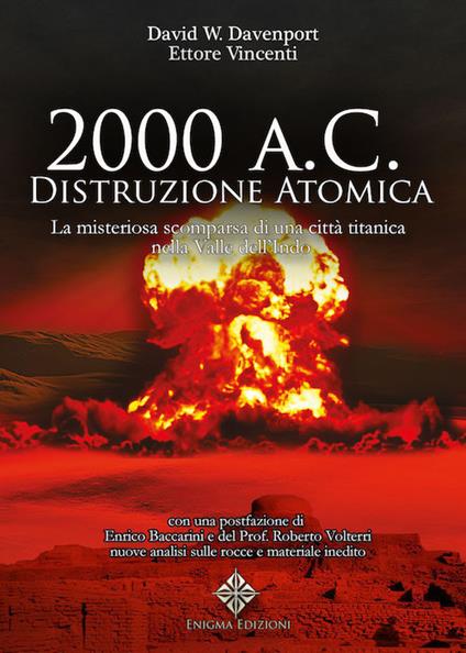 2000 a. C.: distruzione atomica. La misteriosa scomparsa di una città titanica della Valle dell'Indo - David William Davenport,Ettore Vincenti - copertina