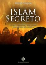 Islam segreto. Il lato nascosto e misterioso dei seguaci del profeta