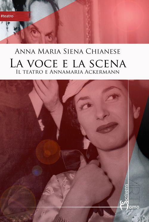La voce e la scena. Il teatro e Annamaria Ackermann - Anna M. Siena Chianese - copertina