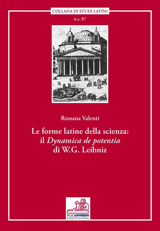 Le forme latine della scienza. Il «Dynamica de potentia» di W. G. Leibniz. Ediz. multilingue - Rossana Vatenti - copertina