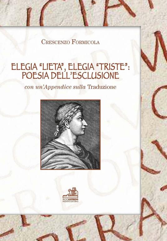 Elegia «lieta», elegia «triste». Poesia dell'esclusione. Con un'appendice sulla tradizione. Ediz. multilingue - Crescenzo Formicola - copertina