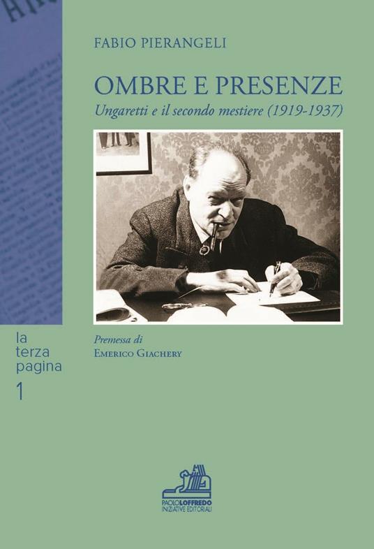 Ombre e presenze. Ungaretti e il secondo mestiere (1919-1937) - Fabio Pierangeli - copertina