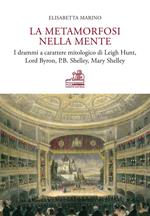La metamorfosi nella mente. I drammi a carattere mitologico di Leigh Hunt, Lord Byron, P.B. Shelley, Mary Shelley. Ediz. bilingue