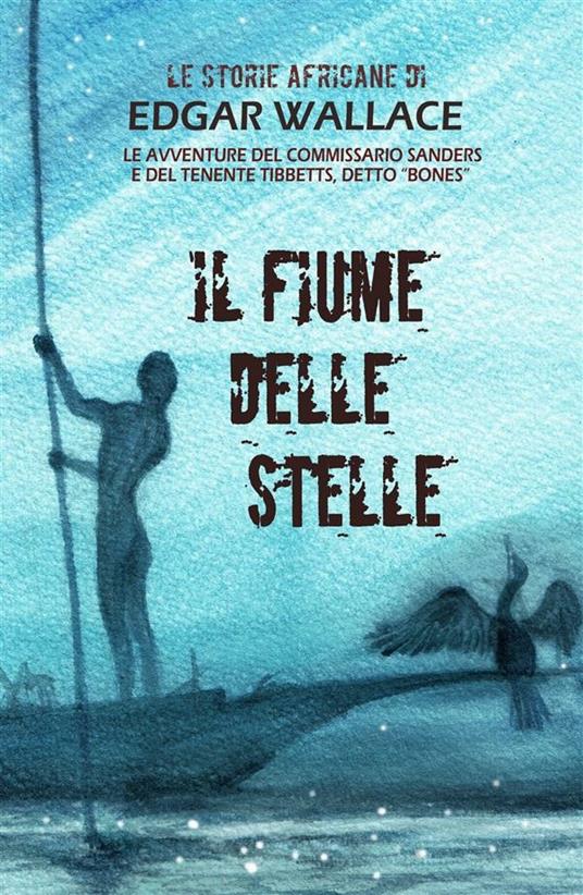 Il fiume delle stelle. Le storie africane - Edgar Wallace,Mauricio Dupuis,Lilia Munasypova - ebook