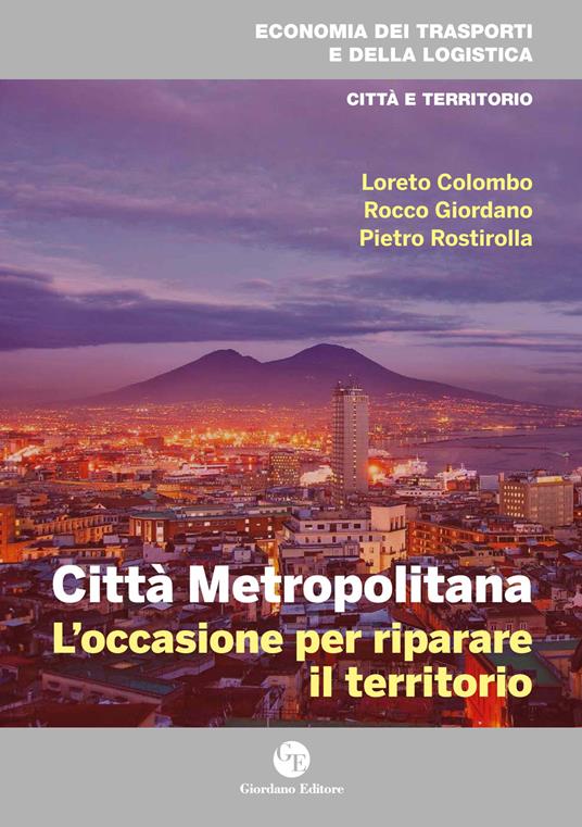 Città metropolitana. L'occasione per riparare il territorio - Loreto Colombo,Rocco Giordano,Pietro Rostirolla - copertina