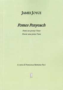 Pomes Pennyeach. Pomi un penny l'uno. Poesie una pena l'una. Testo inglese a fronte