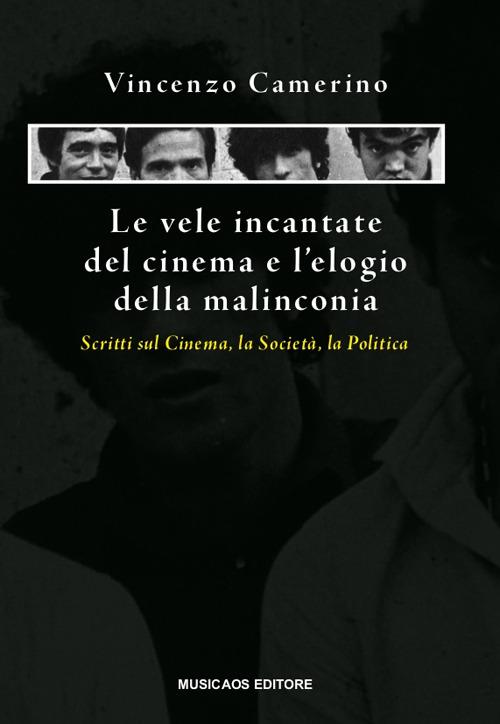 Le vele incantate del cinema e l'elogio della malinconia. Scritti sul cinema, la società, la politica - Vincenzo Camerino - copertina