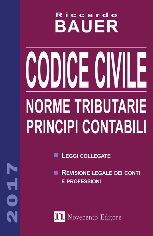 Codice civile 2017. Norme tributarie, principi contabili   - Riccardo Bauer - copertina
