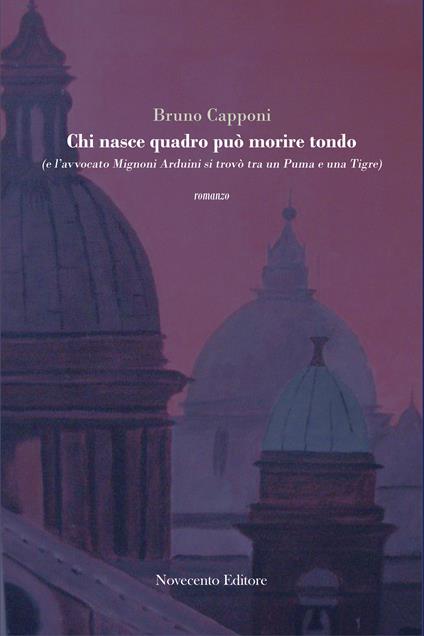 Chi nasce quadro può morire tondo (e l'avvocato Mignoni Arduini si trovò tra un puma e una tigre) - Bruno Capponi - ebook