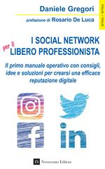 I social network per il libero professionista. Il primo manuale operativo con consigli, idee e soluzioni per crearsi una efficace reputazione digitale