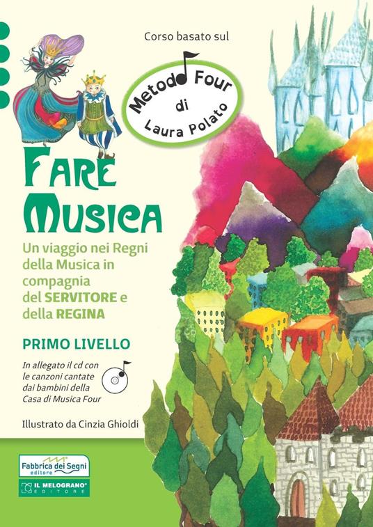 Fare musica. Un viaggio nei regni della musica in compagnia del servitore e della regina. Metodo Four. Con CD Audio. Vol. 1 - Laura Polato - copertina