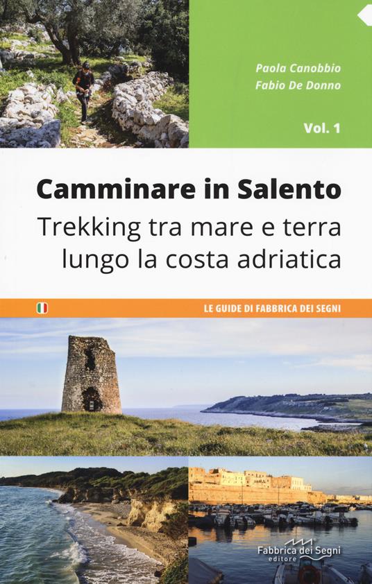 Camminare in Salento . Vol. 1: Trekking tra mare e terra lungo la costa adriatica. - Paola Canobbio,Fabio De Donno - copertina