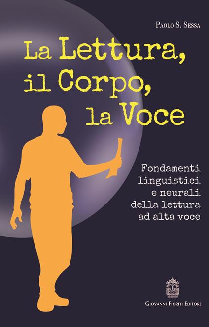 La lettura, il corpo, la voce. Fondamenti linguistici e neurali della lettura ad alta voce - Paolo S. Sessa - copertina