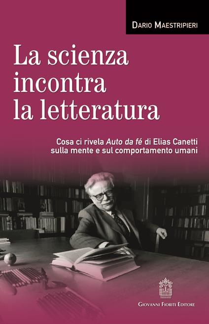 La scienza incontra la letteratura. Cosa ci rivela Auto da fé di Elias Canetti sulla mente e sul comportamento umani - Dario Maestripieri - copertina