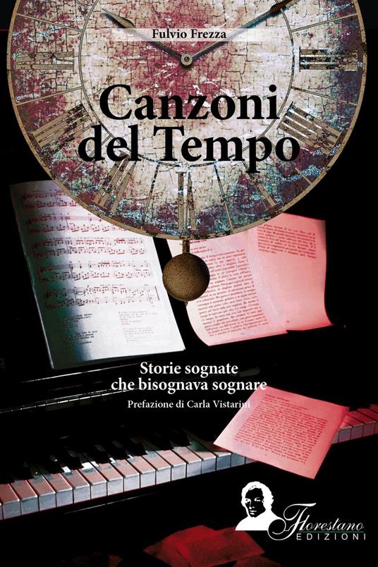 Canzoni del tempo. Storie sognate che bisognava sognare - Fulvio Frezza - copertina