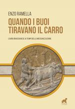 Quando i buoi tiravano il carro. L'agro braccianese ai tempi della meccanizzazione