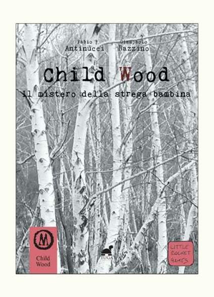 Child wood. Il mistero della strega bambina - Fabio Antinucci,Giampaolo Razzino - copertina