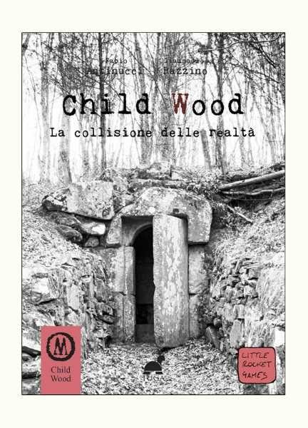 Child Wood. La collisione delle realtà - Fabio Antinucci,Giampaolo Razzino - copertina