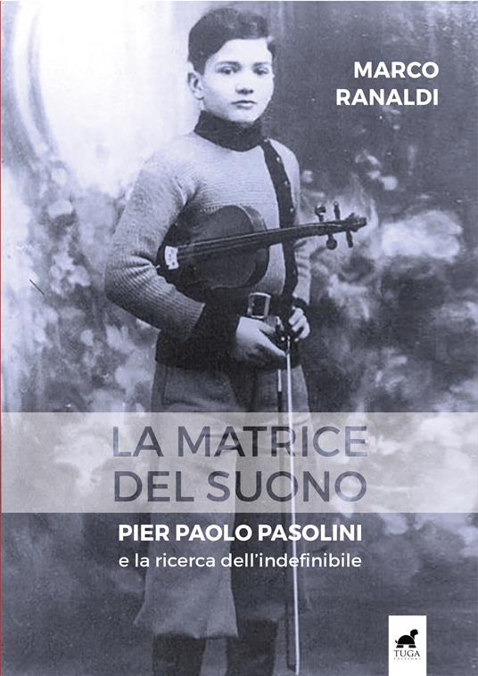La matrice del suono. Pier Paolo Pasolini e la ricerca dell’indefinibile - Marco Ranaldi - copertina