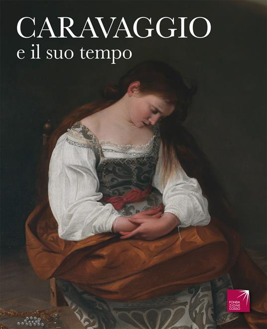 Caravaggio e il suo tempo - Vittorio Sgarbi,Antonio D'Amico - copertina
