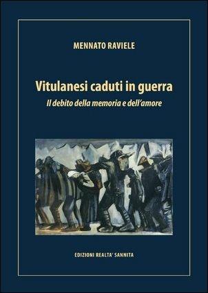 Vitulanesi caduti in guerra. Il debito della memoria e dell'amore - Mennato Raviele - copertina