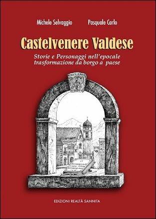 Castelvenere valdese. Storia e personaggi nell'epocale trasformazione da borgo a paese - Michele Selvaggio,Pasquale Carlo - copertina