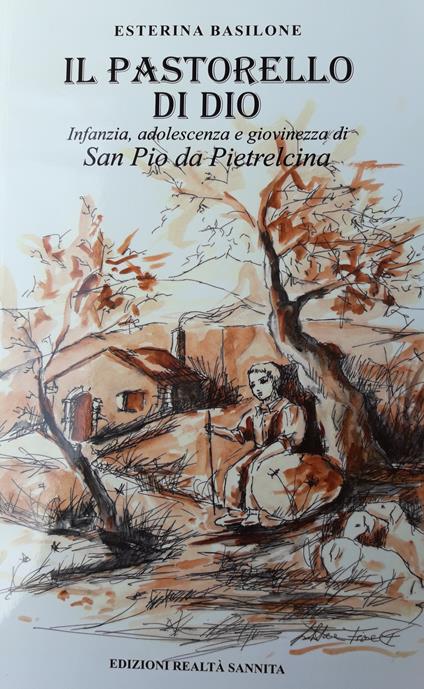 Il pastorello di Dio. Infanzia adolescenza e giovinezza di San Pio da Pietrelcina - Esterina Basilone - copertina