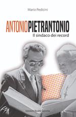 Antonio Pietrantonio. Il sindaco dei record