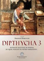 Dipthycha 3. Affinità elettive in poesia, su quel foglio di vetro impazzito...