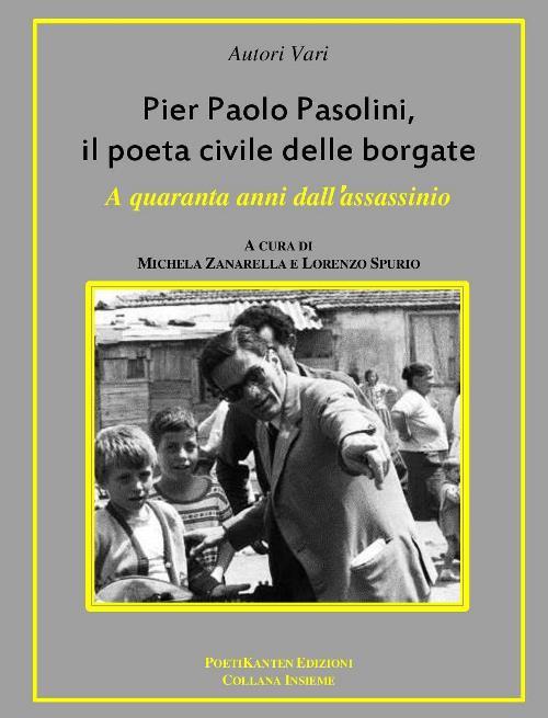 Pier Paolo Pasolini, il poeta civile delle borgate. A quaranta anni dalla sua morte - copertina