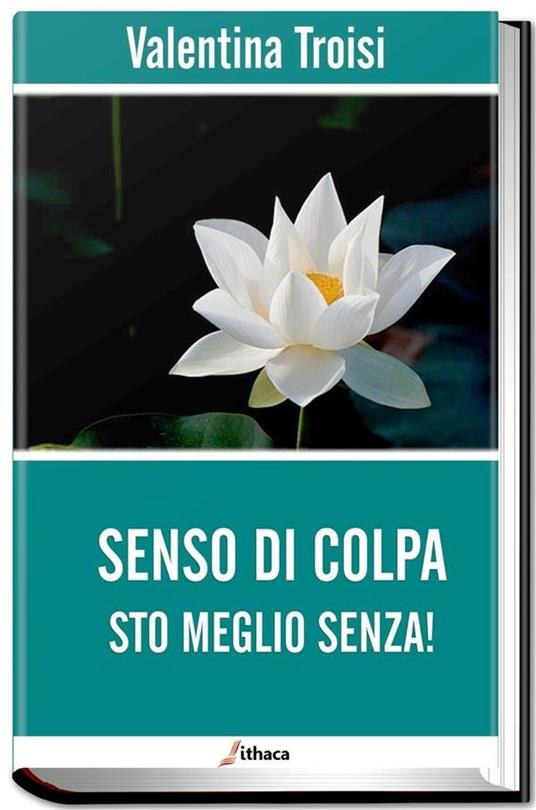 Senso di colpa. Sto meglio senza! - Valentina Troisi - ebook