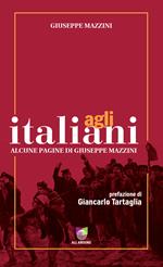 Agli italiani. Alcune pagine di Giuseppe Mazzini. Ediz. integrale
