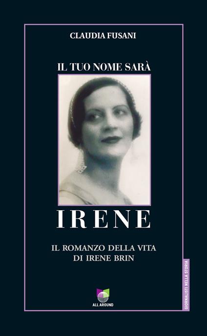 Il tuo nome sarà Irene. Il romanzo della vita di Irene Brin - Claudia Fusani - copertina