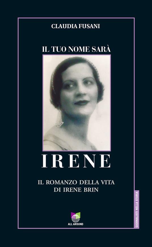 Il tuo nome sarà Irene. Il romanzo della vita di Irene Brin - Claudia Fusani - copertina