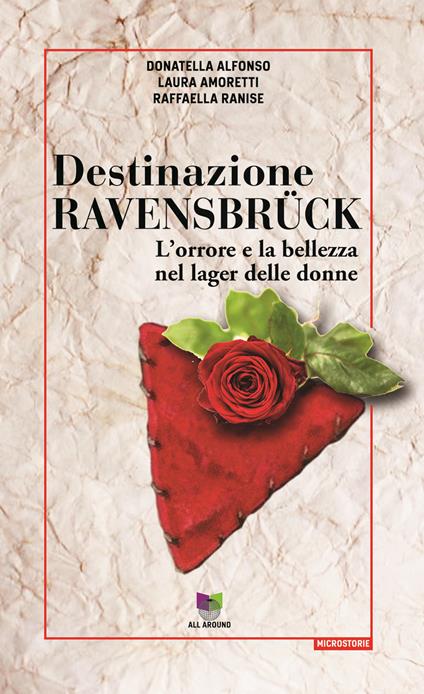 Destinazione Ravensbrück. L'orrore e la bellezza nel lager delle donne - Donatella Alfonso,Laura Amoretti,Raffaella Ranise - ebook