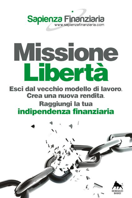Missione libertà. Esci dal vecchio modello di lavoro. Crea una nuova rendita. Raggiungi la tua indipendenza finanziaria - copertina