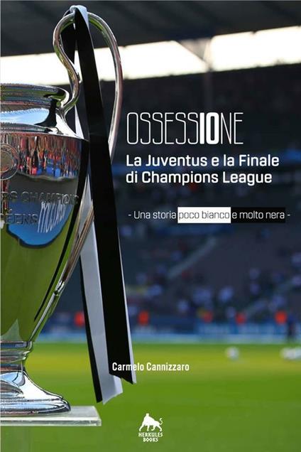 Ossessione. La Juventus e la finale di Champions League. Una storia poco bianco e molto nera - Carmelo Cannizzaro - ebook