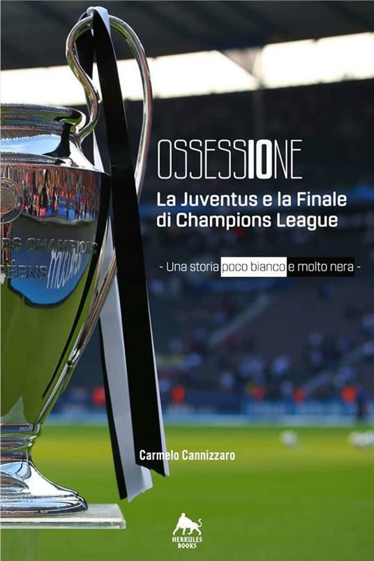 Ossessione. La Juventus e la finale di Champions League. Una storia poco bianco e molto nera - Carmelo Cannizzaro - ebook
