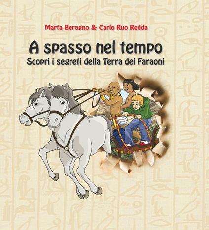 A spasso nel tempo. Scopri i segreti della terra dei faraoni - Marta Berogno,Carlo Ruo Redda - copertina