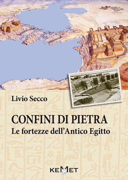 Confini di pietra. Le fortezze dell'Antico Egitto - Livio Secco - copertina