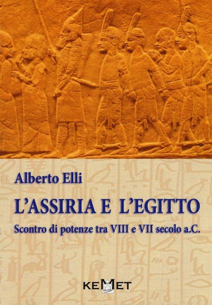 L'Assiria e l'Egitto. Scontro di potenze tra VIII e VII secolo a.C. - Alberto Elli - copertina
