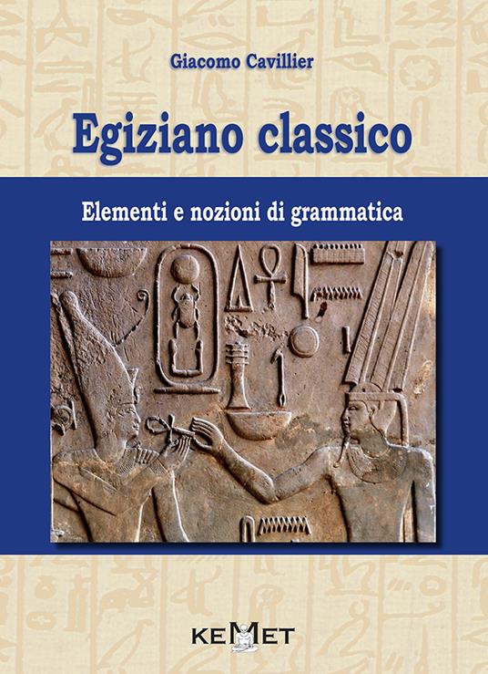 Egiziano classico. Elementi e nozioni di grammatica - Giacomo Cavillier - copertina